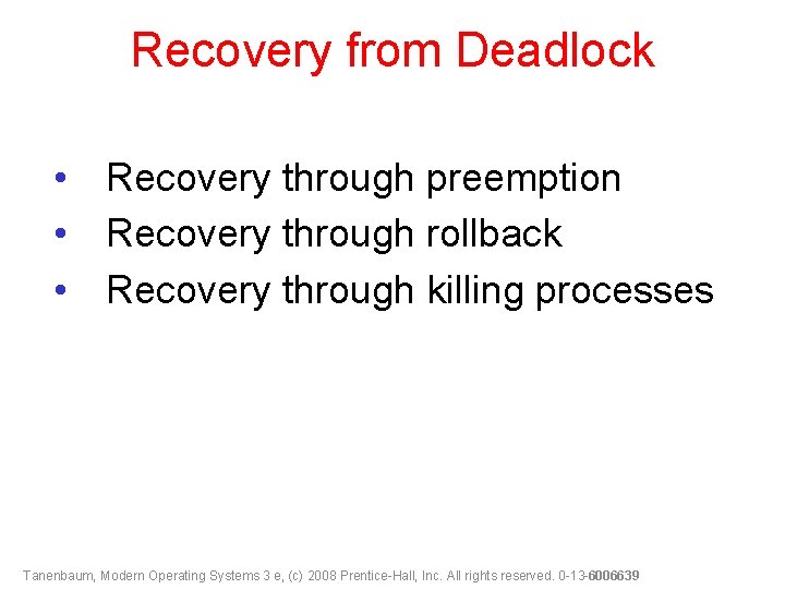 Recovery from Deadlock • Recovery through preemption • Recovery through rollback • Recovery through