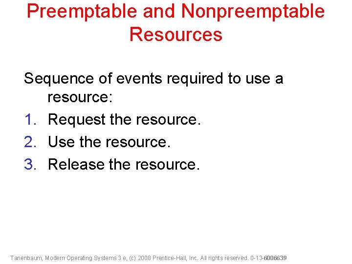 Preemptable and Nonpreemptable Resources Sequence of events required to use a resource: 1. Request