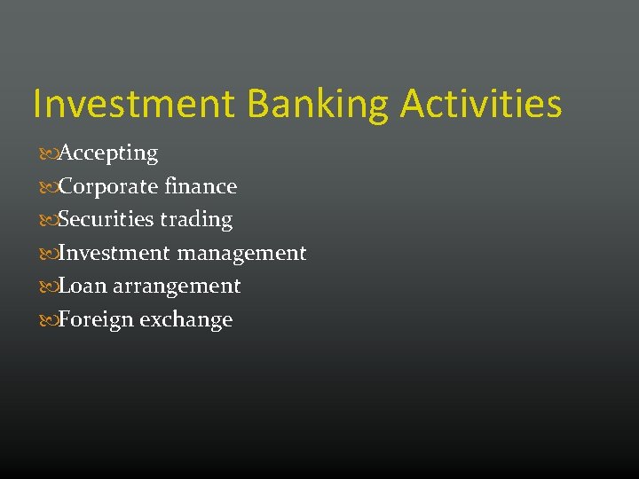 Investment Banking Activities Accepting Corporate finance Securities trading Investment management Loan arrangement Foreign exchange