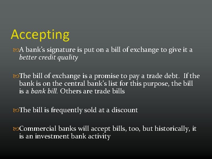 Accepting A bank’s signature is put on a bill of exchange to give it