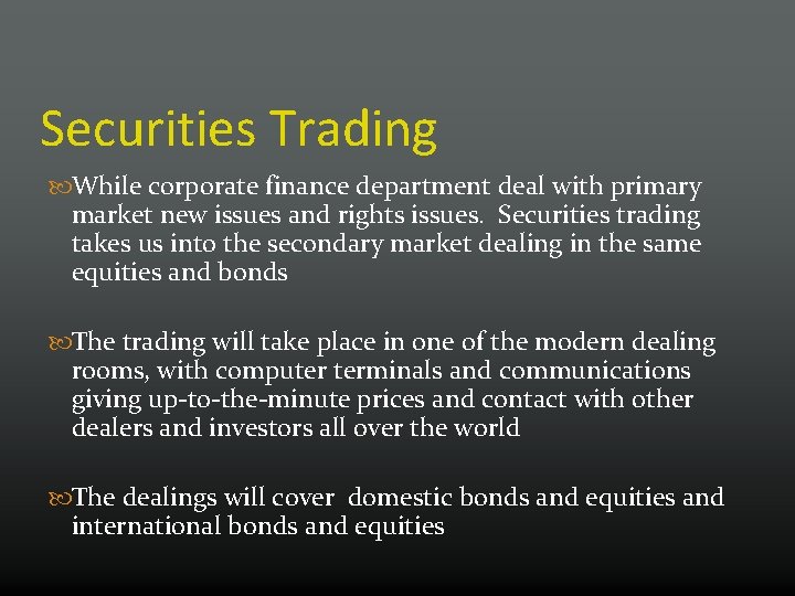 Securities Trading While corporate finance department deal with primary market new issues and rights