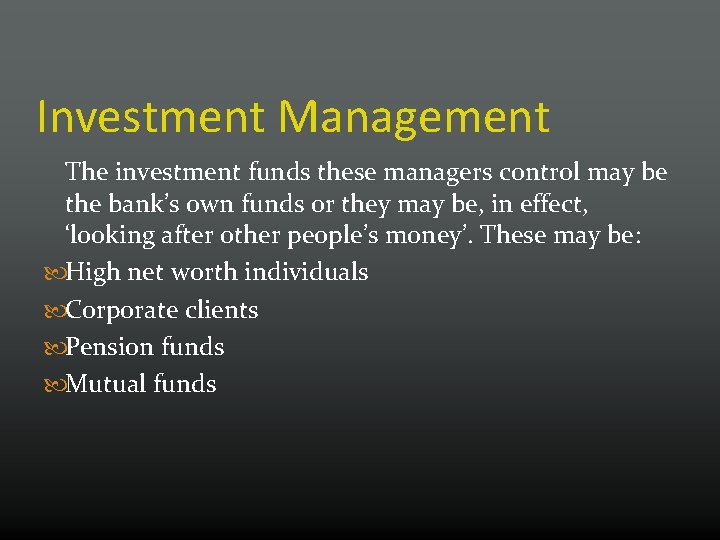 Investment Management The investment funds these managers control may be the bank’s own funds