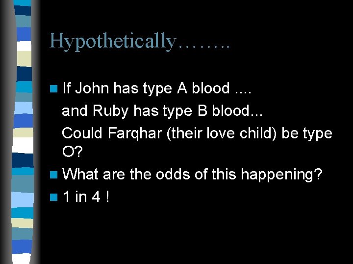 Hypothetically……. . n If John has type A blood. . and Ruby has type