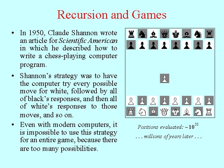 Recursion and Games • In 1950, Claude Shannon wrote an article for Scientific American