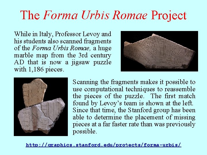 The Forma Urbis Romae Project While in Italy, Professor Levoy and his students also
