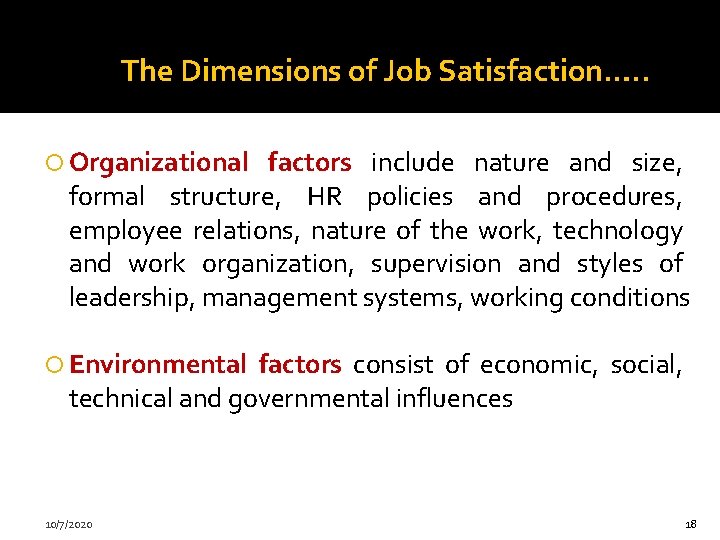The Dimensions of Job Satisfaction…. . Organizational factors include nature and size, formal structure,