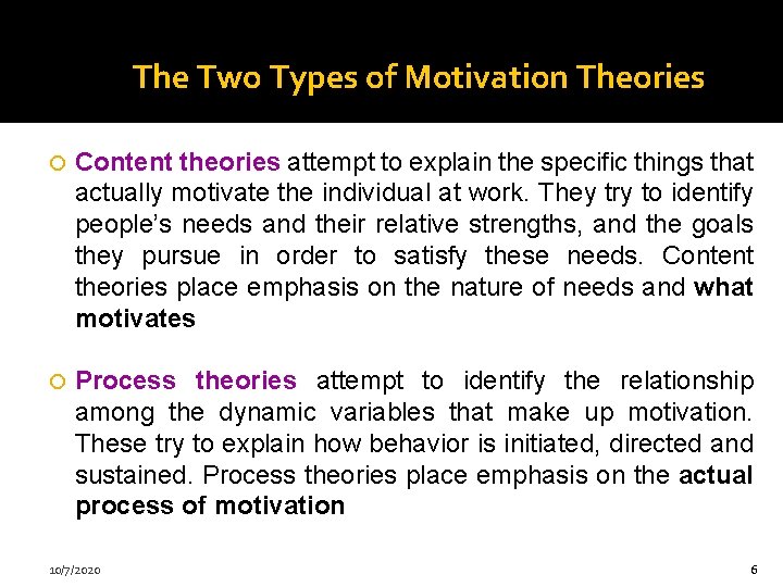 The Two Types of Motivation Theories Content theories attempt to explain the specific things