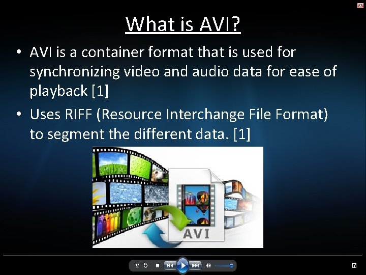 What is AVI? • AVI is a container format that is used for synchronizing