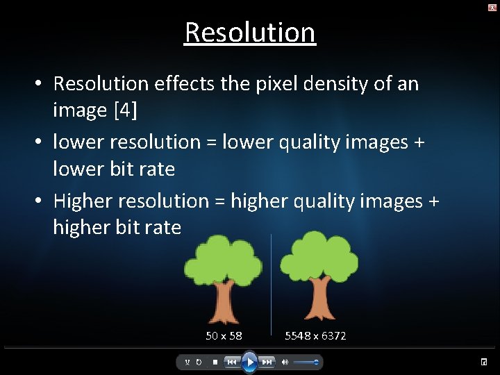 Resolution • Resolution effects the pixel density of an image [4] • lower resolution
