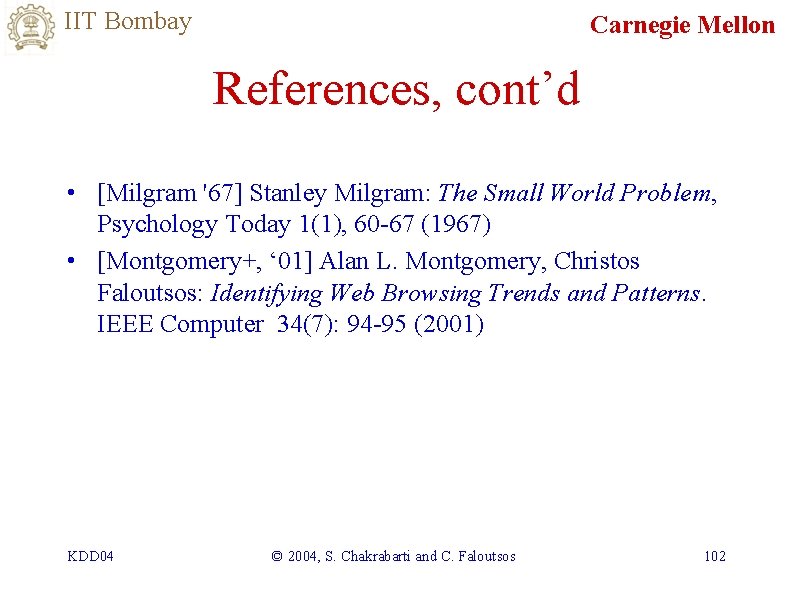 IIT Bombay Carnegie Mellon References, cont’d • [Milgram '67] Stanley Milgram: The Small World