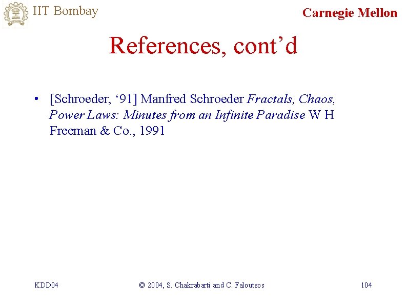 IIT Bombay Carnegie Mellon References, cont’d • [Schroeder, ‘ 91] Manfred Schroeder Fractals, Chaos,