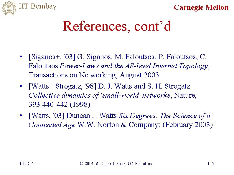 IIT Bombay Carnegie Mellon References, cont’d • [Siganos+, '03] G. Siganos, M. Faloutsos, P.