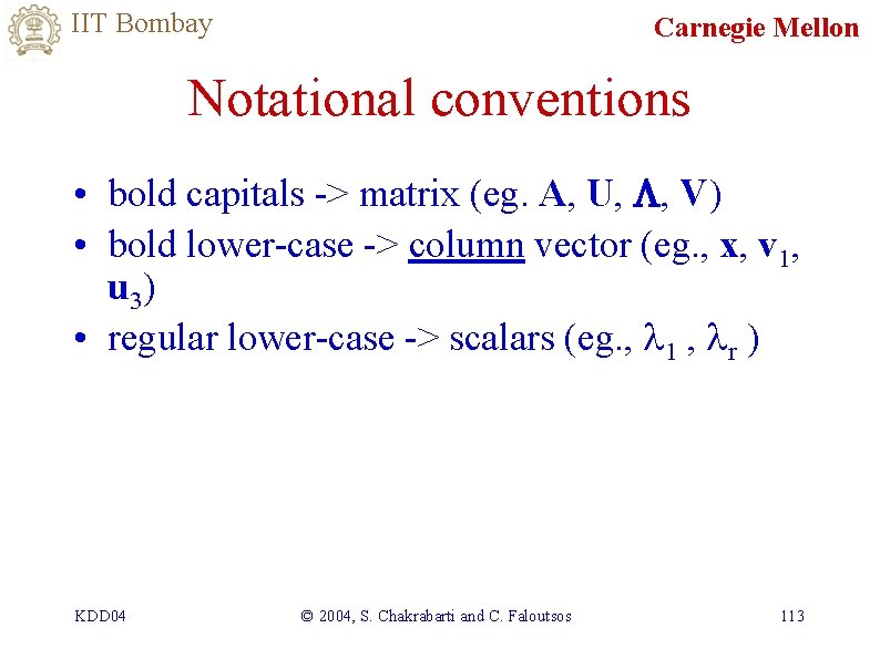 IIT Bombay Carnegie Mellon Notational conventions • bold capitals -> matrix (eg. A, U,