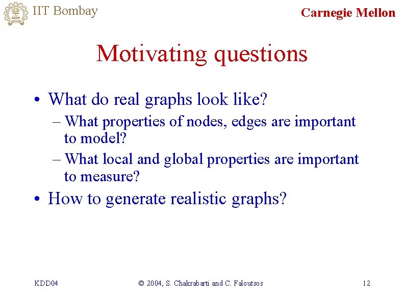 IIT Bombay Carnegie Mellon Motivating questions • What do real graphs look like? –