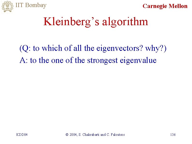 IIT Bombay Carnegie Mellon Kleinberg’s algorithm (Q: to which of all the eigenvectors? why?