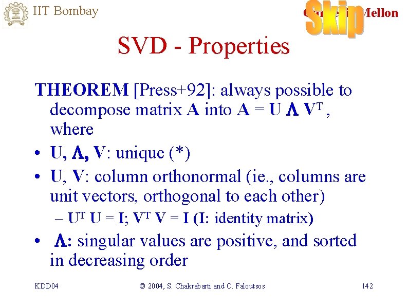 IIT Bombay Carnegie Mellon SVD - Properties THEOREM [Press+92]: always possible to decompose matrix