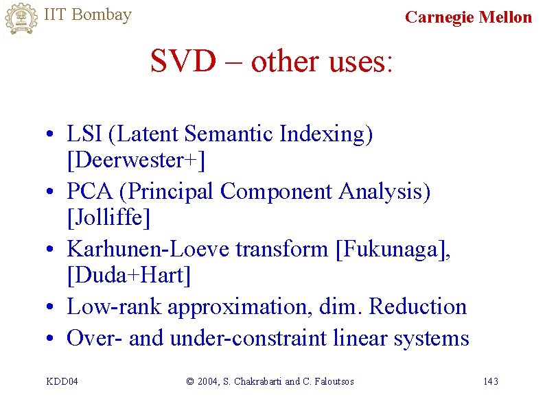 IIT Bombay Carnegie Mellon SVD – other uses: • LSI (Latent Semantic Indexing) [Deerwester+]