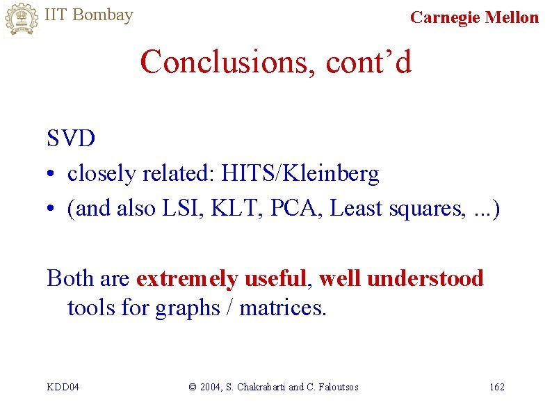 IIT Bombay Carnegie Mellon Conclusions, cont’d SVD • closely related: HITS/Kleinberg • (and also