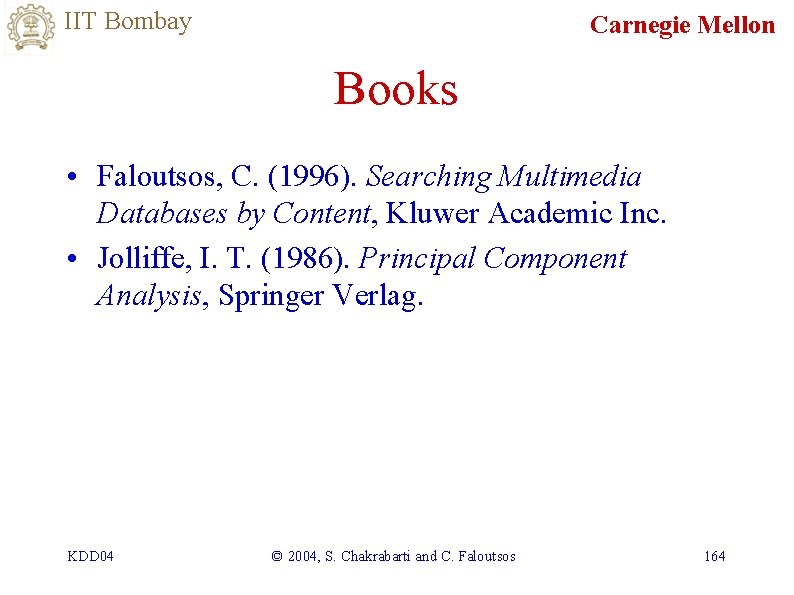 IIT Bombay Carnegie Mellon Books • Faloutsos, C. (1996). Searching Multimedia Databases by Content,