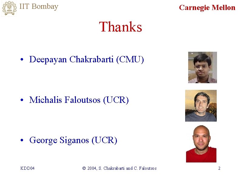 IIT Bombay Carnegie Mellon Thanks • Deepayan Chakrabarti (CMU) • Michalis Faloutsos (UCR) •