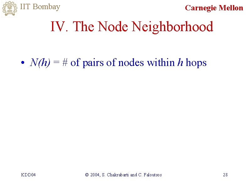 IIT Bombay Carnegie Mellon IV. The Node Neighborhood • N(h) = # of pairs