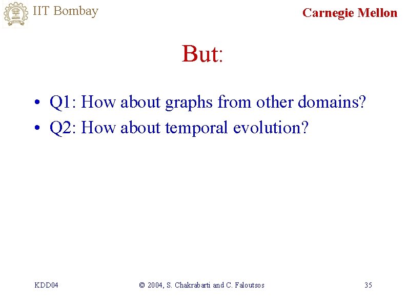IIT Bombay Carnegie Mellon But: • Q 1: How about graphs from other domains?