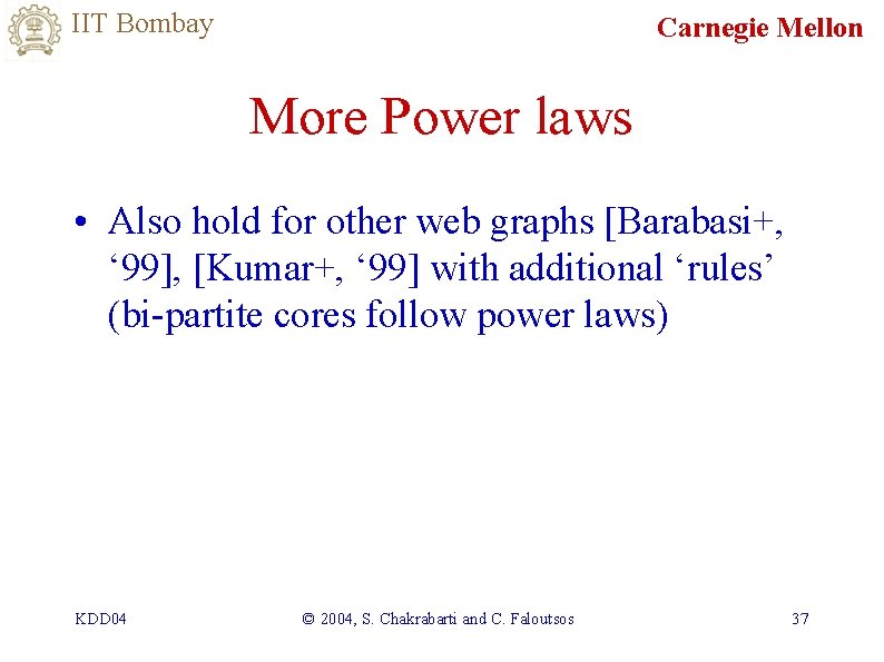 IIT Bombay Carnegie Mellon More Power laws • Also hold for other web graphs