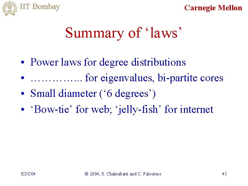 IIT Bombay Carnegie Mellon Summary of ‘laws’ • • Power laws for degree distributions