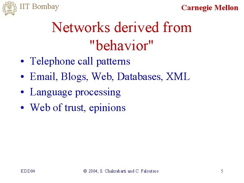 IIT Bombay Carnegie Mellon Networks derived from "behavior" • • Telephone call patterns Email,