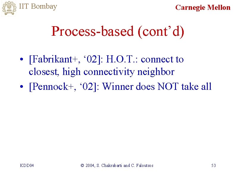 IIT Bombay Carnegie Mellon Process-based (cont’d) • [Fabrikant+, ‘ 02]: H. O. T. :