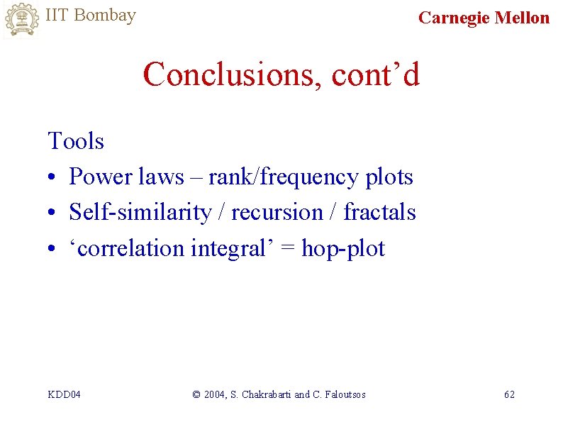 IIT Bombay Carnegie Mellon Conclusions, cont’d Tools • Power laws – rank/frequency plots •