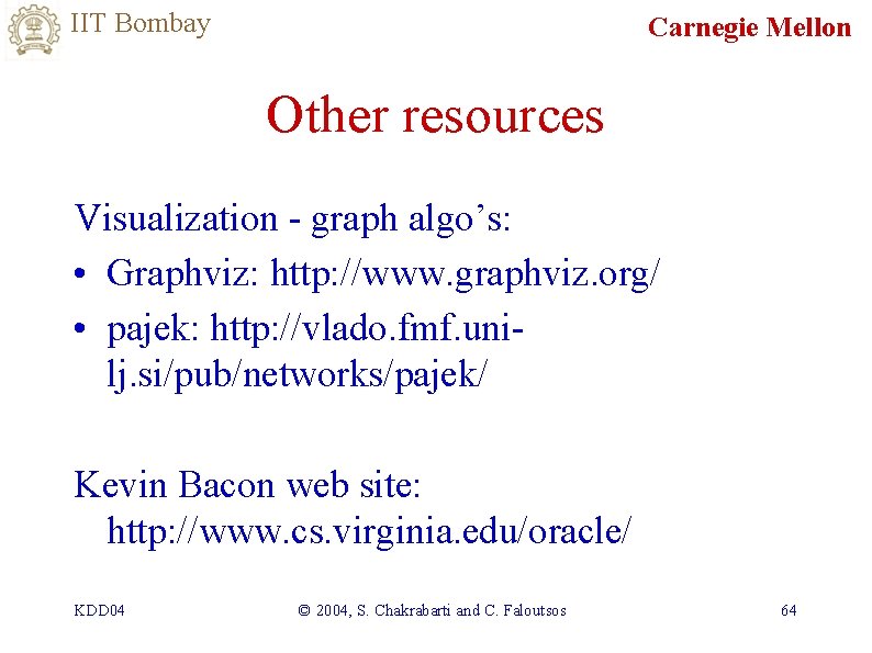 IIT Bombay Carnegie Mellon Other resources Visualization - graph algo’s: • Graphviz: http: //www.