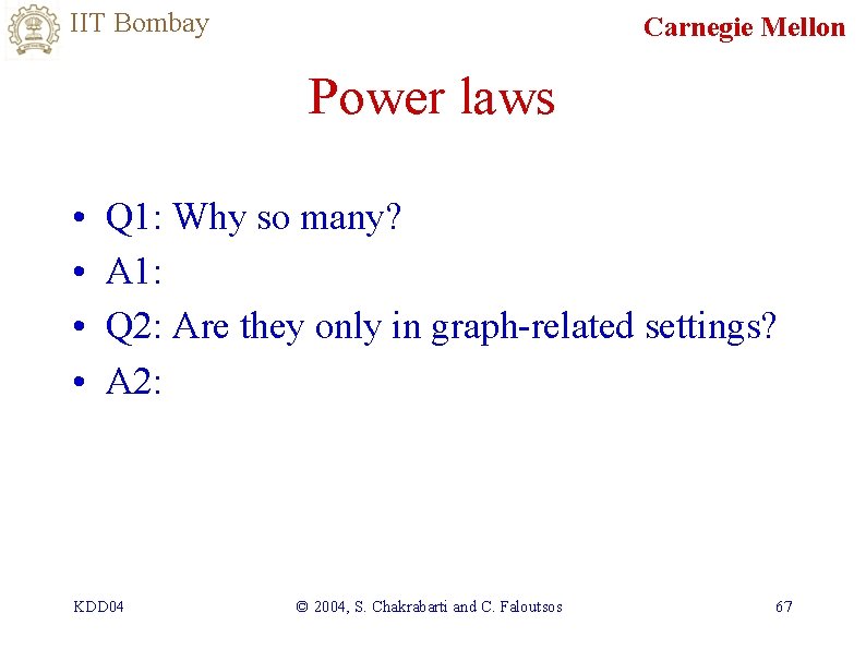 IIT Bombay Carnegie Mellon Power laws • • Q 1: Why so many? A