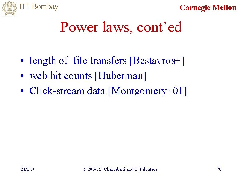 IIT Bombay Carnegie Mellon Power laws, cont’ed • length of file transfers [Bestavros+] •