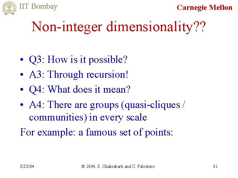 IIT Bombay Carnegie Mellon Non-integer dimensionality? ? • • Q 3: How is it