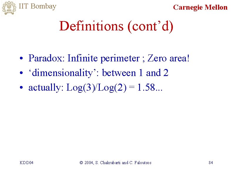 IIT Bombay Carnegie Mellon Definitions (cont’d) • Paradox: Infinite perimeter ; Zero area! •