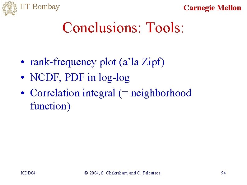 IIT Bombay Carnegie Mellon Conclusions: Tools: • rank-frequency plot (a’la Zipf) • NCDF, PDF