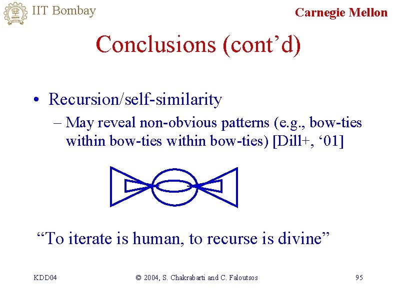 IIT Bombay Carnegie Mellon Conclusions (cont’d) • Recursion/self-similarity – May reveal non-obvious patterns (e.