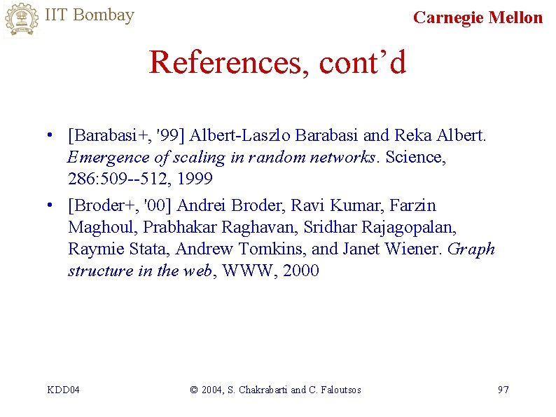 IIT Bombay Carnegie Mellon References, cont’d • [Barabasi+, '99] Albert-Laszlo Barabasi and Reka Albert.