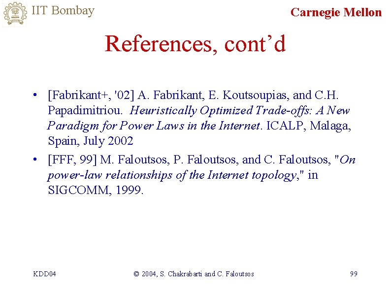 IIT Bombay Carnegie Mellon References, cont’d • [Fabrikant+, '02] A. Fabrikant, E. Koutsoupias, and