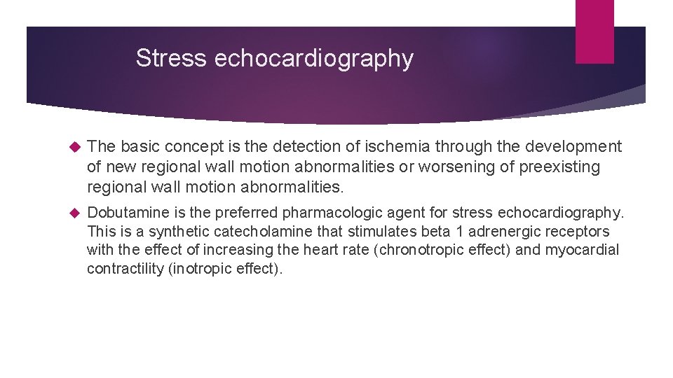 Stress echocardiography The basic concept is the detection of ischemia through the development of