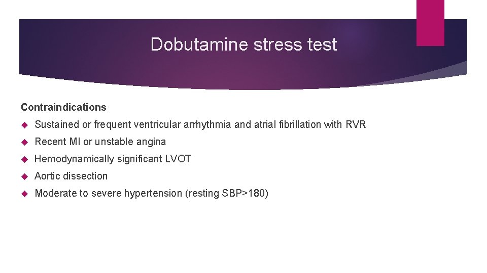 Dobutamine stress test Contraindications Sustained or frequent ventricular arrhythmia and atrial fibrillation with RVR