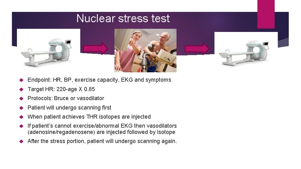 Nuclear stress test Endpoint: HR, BP, exercise capacity, EKG and symptoms Target HR: 220