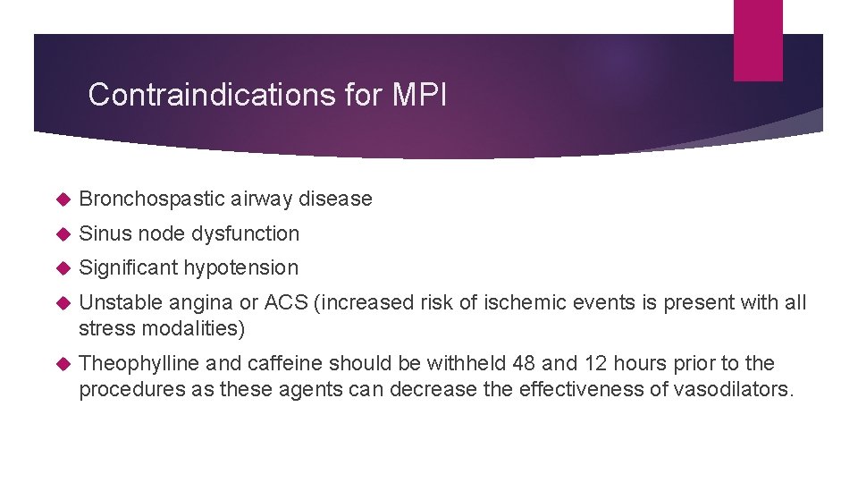 Contraindications for MPI Bronchospastic airway disease Sinus node dysfunction Significant hypotension Unstable angina or
