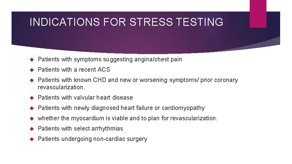 INDICATIONS FOR STRESS TESTING Patients with symptoms suggesting angina/chest pain Patients with a recent
