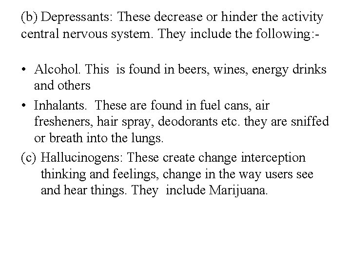 (b) Depressants: These decrease or hinder the activity central nervous system. They include the