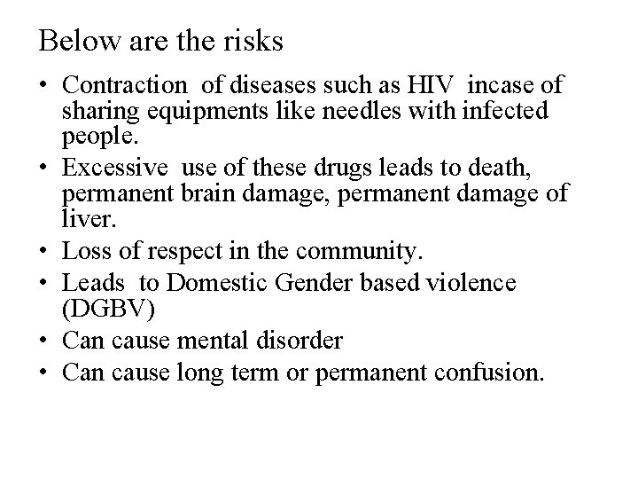 Below are the risks • Contraction of diseases such as HIV incase of sharing