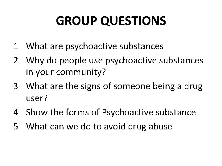 GROUP QUESTIONS 1 What are psychoactive substances 2 Why do people use psychoactive substances