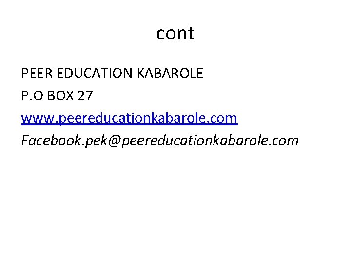 cont PEER EDUCATION KABAROLE P. O BOX 27 www. peereducationkabarole. com Facebook. pek@peereducationkabarole. com