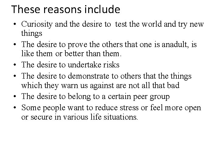 These reasons include • Curiosity and the desire to test the world and try